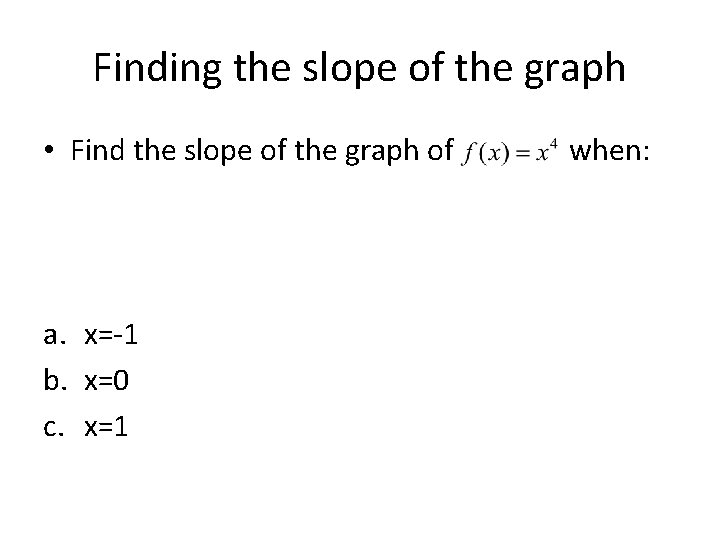 Finding the slope of the graph • Find the slope of the graph of