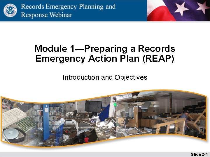 Module 1—Preparing a Records Emergency Action Plan (REAP) Introduction and Objectives Slide 2 -4