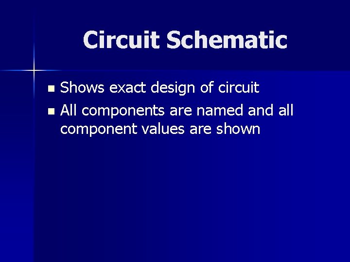 Circuit Schematic Shows exact design of circuit n All components are named and all