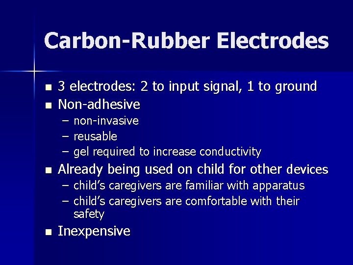 Carbon-Rubber Electrodes n n 3 electrodes: 2 to input signal, 1 to ground Non-adhesive