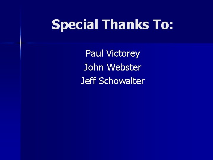 Special Thanks To: Paul Victorey John Webster Jeff Schowalter 