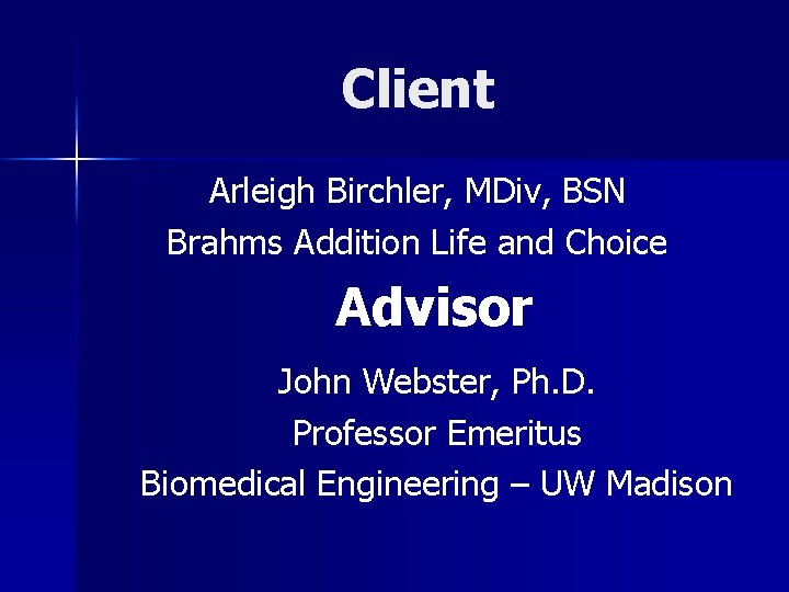 Client Arleigh Birchler, MDiv, BSN Brahms Addition Life and Choice Advisor John Webster, Ph.