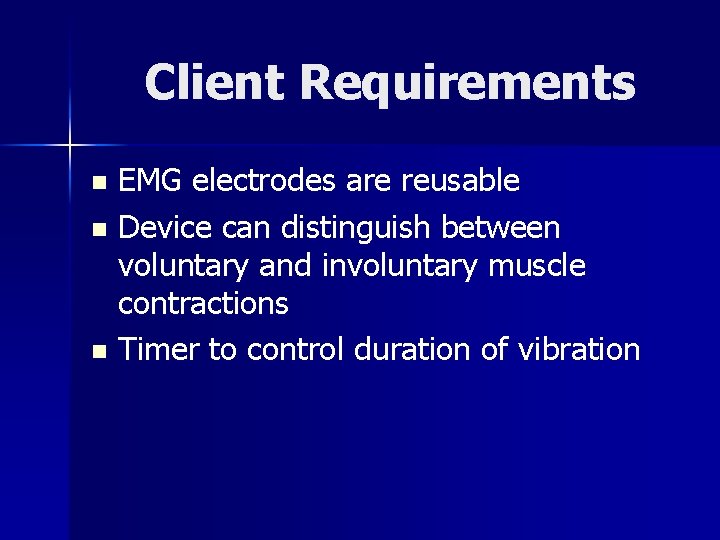 Client Requirements EMG electrodes are reusable n Device can distinguish between voluntary and involuntary