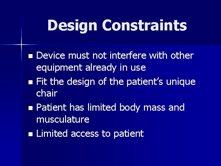 Design Constraints Device must not interfere with other equipment already in use n Fit