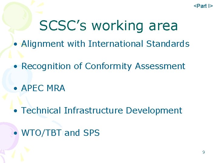 <Part I> SCSC’s working area • Alignment with International Standards • Recognition of Conformity