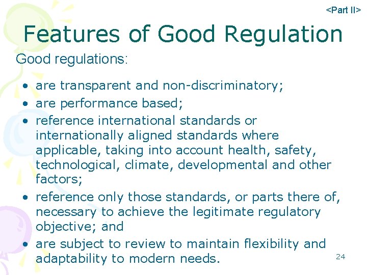 <Part II> Features of Good Regulation Good regulations: • are transparent and non-discriminatory; •