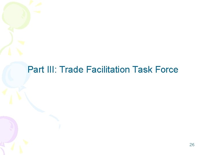 Part III: Trade Facilitation Task Force 26 