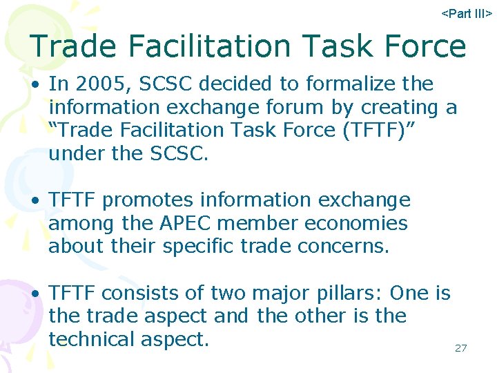 <Part III> Trade Facilitation Task Force • In 2005, SCSC decided to formalize the