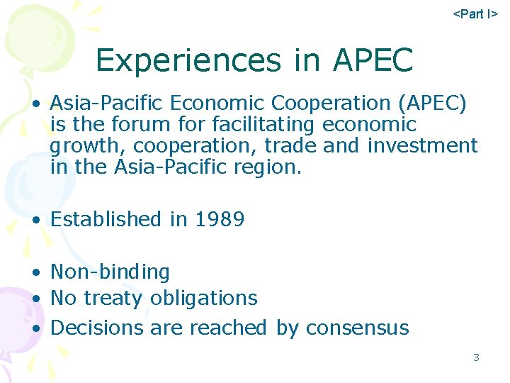 <Part I> Experiences in APEC • Asia-Pacific Economic Cooperation (APEC) is the forum for