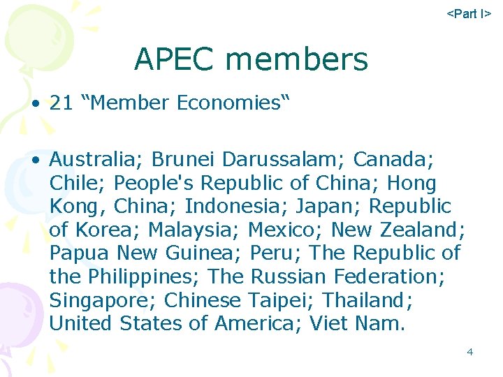 <Part I> APEC members • 21 “Member Economies“ • Australia; Brunei Darussalam; Canada; Chile;