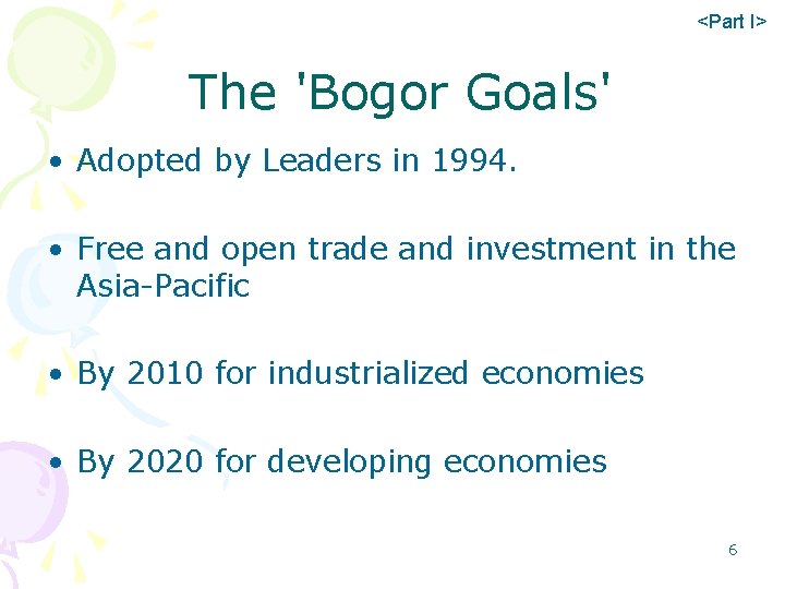 <Part I> The 'Bogor Goals' • Adopted by Leaders in 1994. • Free and