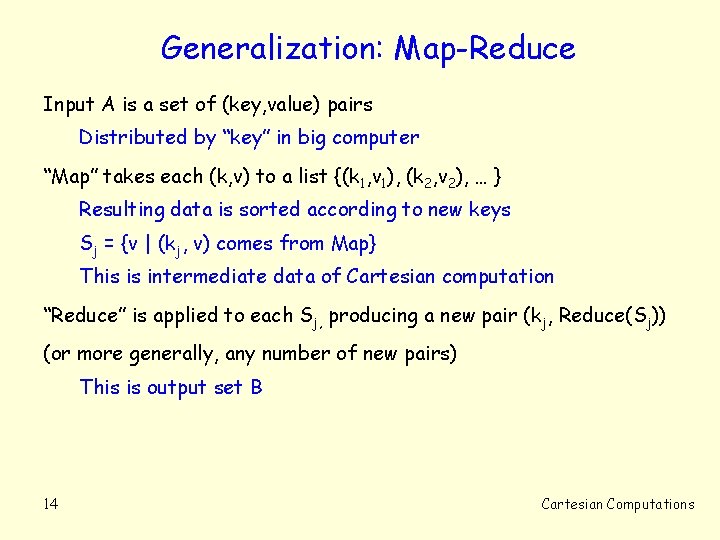 Generalization: Map-Reduce Input A is a set of (key, value) pairs Distributed by “key”