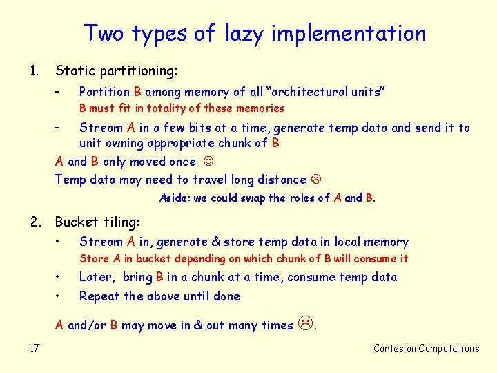 Two types of lazy implementation 1. Static partitioning: – Partition B among memory of