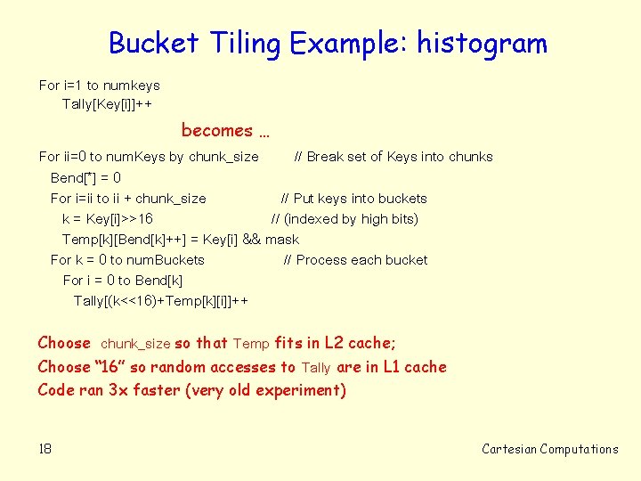 Bucket Tiling Example: histogram For i=1 to numkeys Tally[Key[i]]++ becomes … For ii=0 to