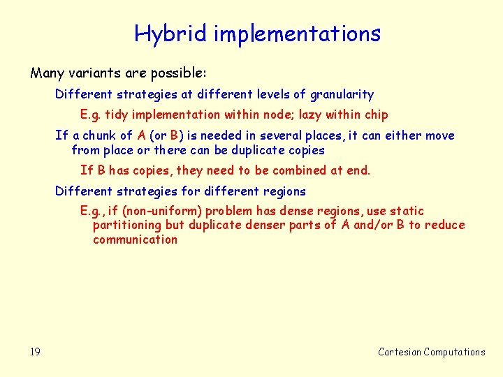 Hybrid implementations Many variants are possible: Different strategies at different levels of granularity E.