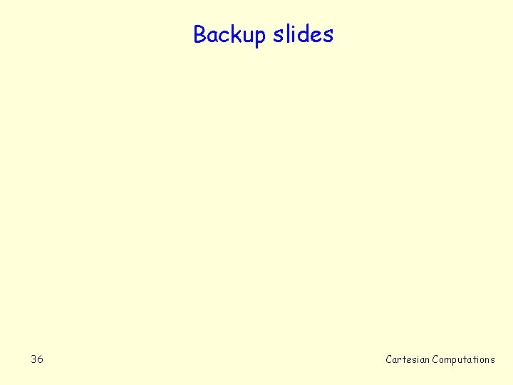 Backup slides 36 Cartesian Computations 