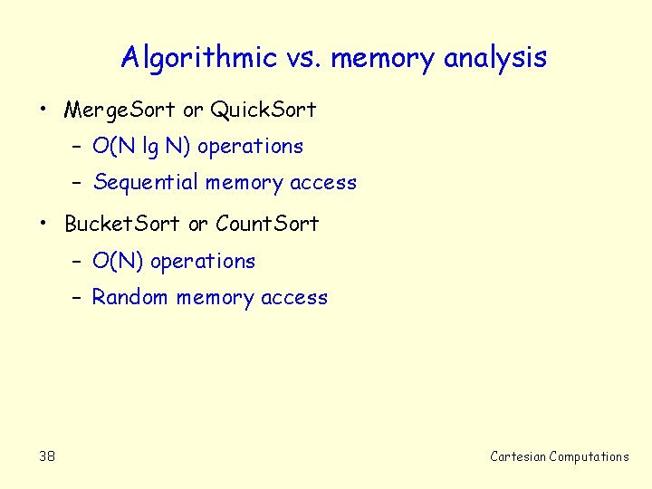 Algorithmic vs. memory analysis • Merge. Sort or Quick. Sort – O(N lg N)