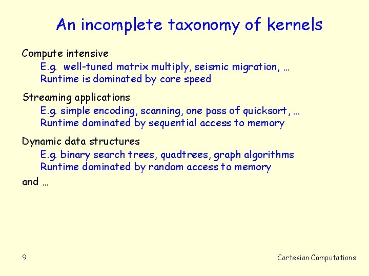 An incomplete taxonomy of kernels Compute intensive E. g. well-tuned matrix multiply, seismic migration,