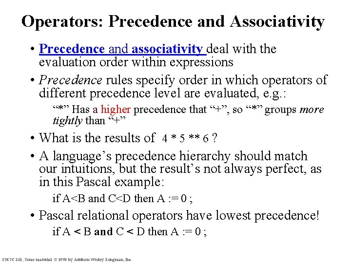 Operators: Precedence and Associativity • Precedence and associativity deal with the evaluation order within