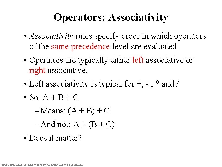 Operators: Associativity • Associativity rules specify order in which operators of the same precedence