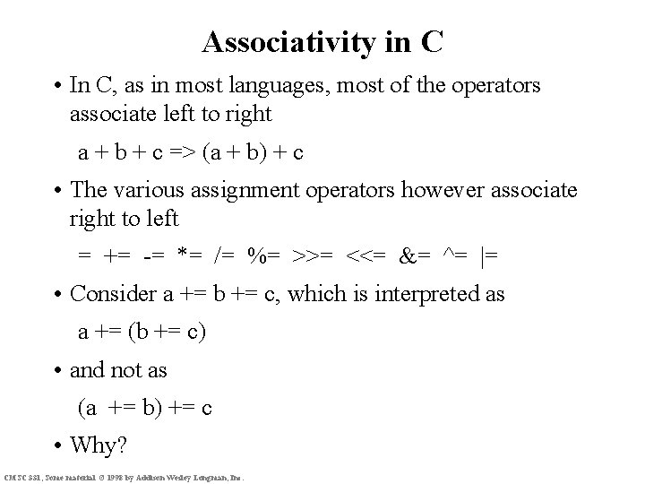 Associativity in C • In C, as in most languages, most of the operators