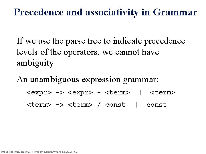 Precedence and associativity in Grammar If we use the parse tree to indicate precedence