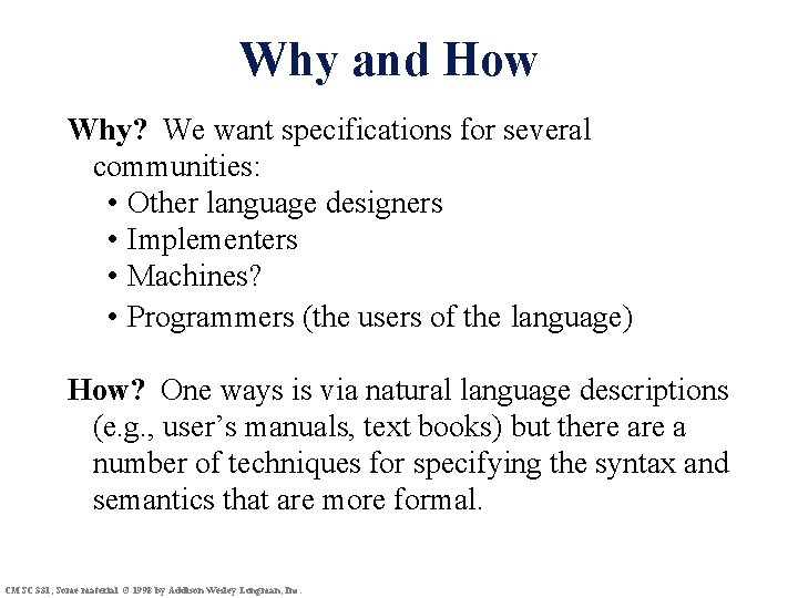 Why and How Why? We want specifications for several communities: • Other language designers