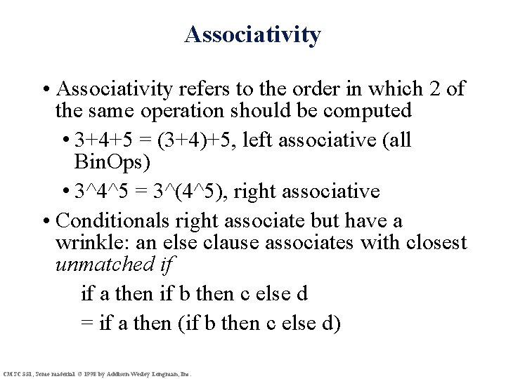 Associativity • Associativity refers to the order in which 2 of the same operation