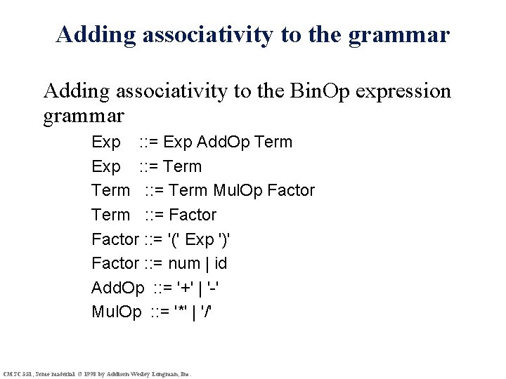 Adding associativity to the grammar Adding associativity to the Bin. Op expression grammar Exp