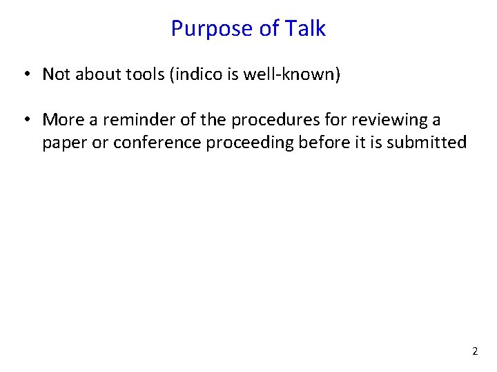 Purpose of Talk • Not about tools (indico is well-known) • More a reminder