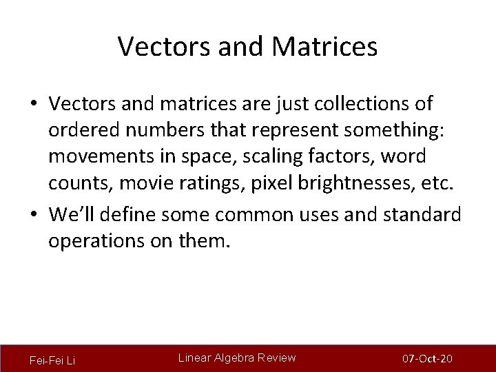 Vectors and Matrices • Vectors and matrices are just collections of ordered numbers that