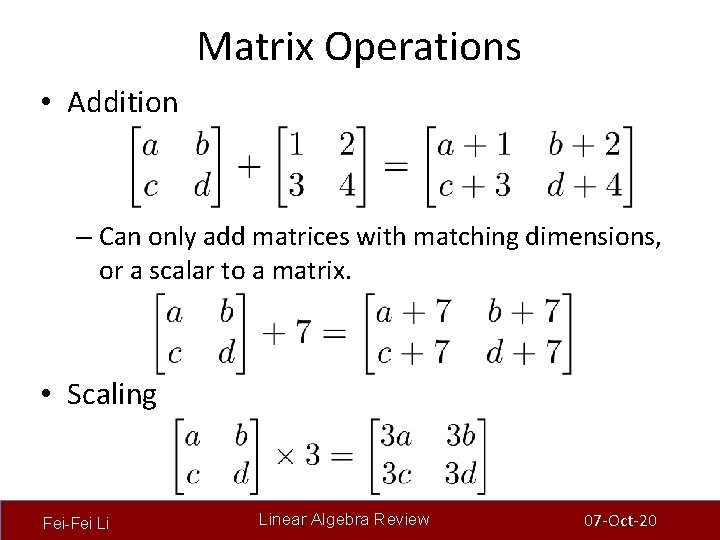 Matrix Operations • Addition – Can only add matrices with matching dimensions, or a