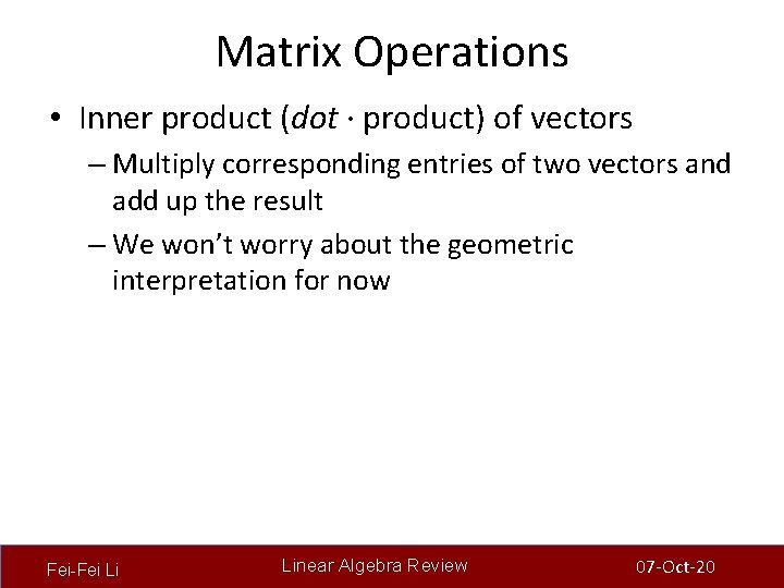 Matrix Operations • Inner product (dot · product) of vectors – Multiply corresponding entries