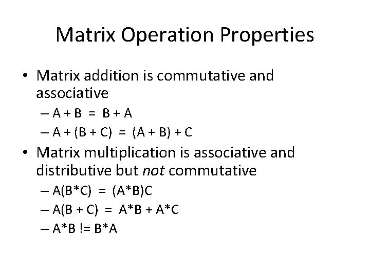 Matrix Operation Properties • Matrix addition is commutative and associative – A + B