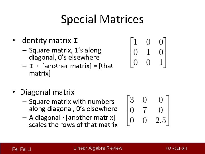 Special Matrices • Identity matrix I – Square matrix, 1’s along diagonal, 0’s elsewhere