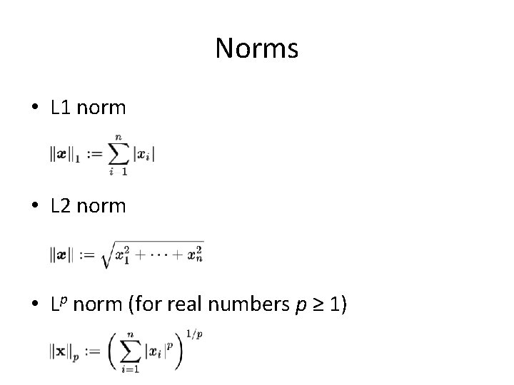 Norms • L 1 norm • L 2 norm • Lp norm (for real