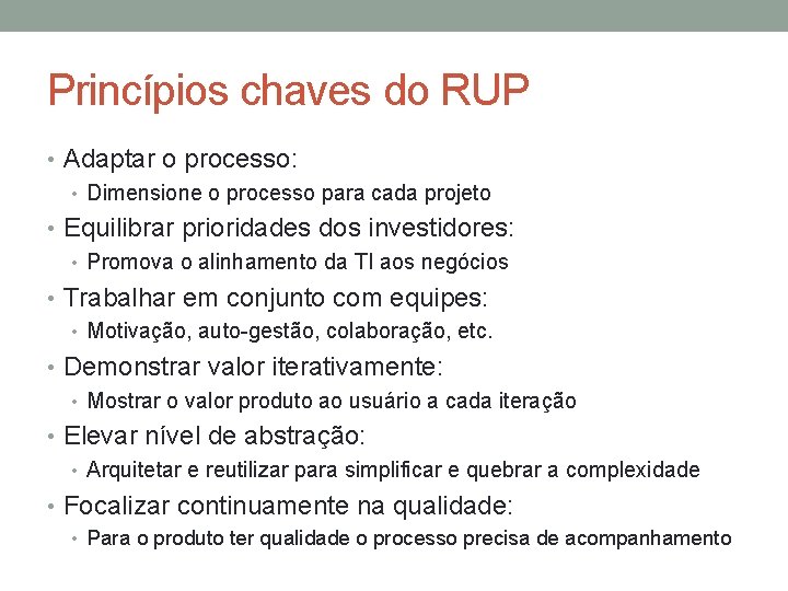Princípios chaves do RUP • Adaptar o processo: • Dimensione o processo para cada