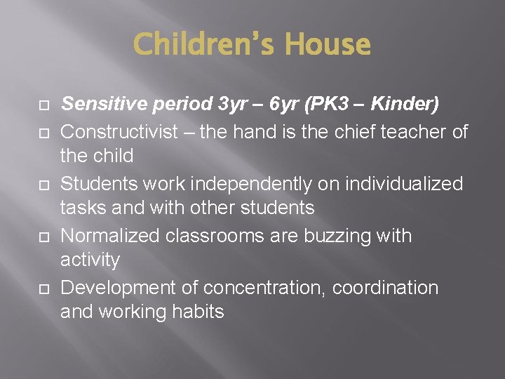 Children’s House Sensitive period 3 yr – 6 yr (PK 3 – Kinder) Constructivist