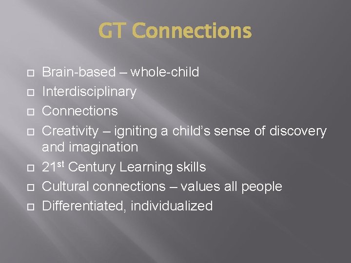 GT Connections Brain-based – whole-child Interdisciplinary Connections Creativity – igniting a child’s sense of