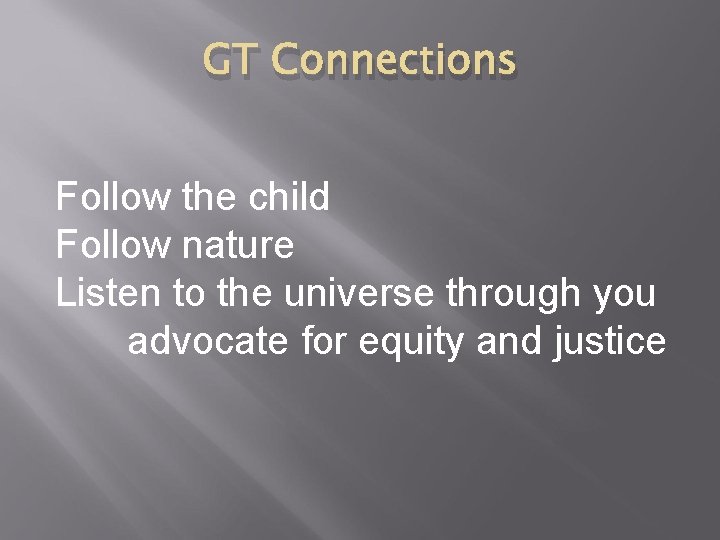 GT Connections Follow the child Follow nature Listen to the universe through you advocate