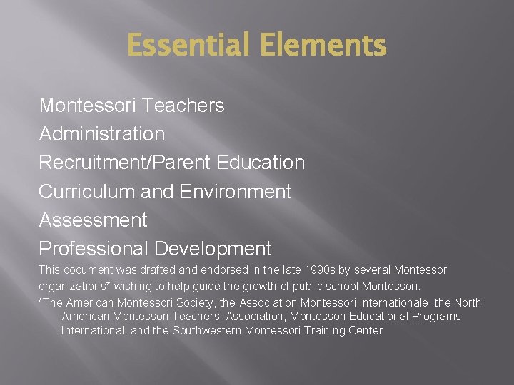 Essential Elements Montessori Teachers Administration Recruitment/Parent Education Curriculum and Environment Assessment Professional Development This