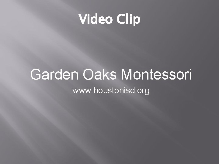 Video Clip Garden Oaks Montessori www. houstonisd. org 
