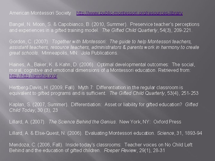 American Montessori Society http: //www. public-montessori. org/resources-library Bangel, N. Moon, S. & Capobianco, B.