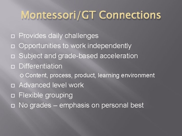 Montessori/GT Connections Provides daily challenges Opportunities to work independently Subject and grade-based acceleration Differentiation