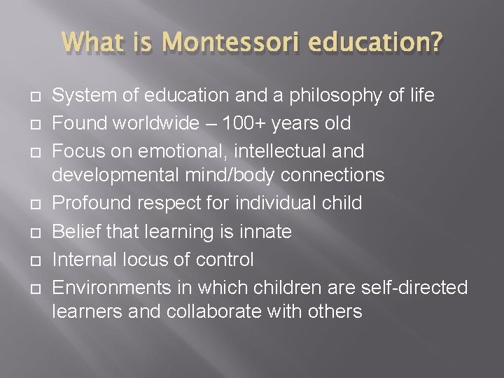 What is Montessori education? System of education and a philosophy of life Found worldwide