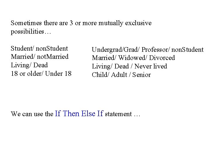 Sometimes there are 3 or more mutually exclusive possibilities… Student/ non. Student Married/ not.