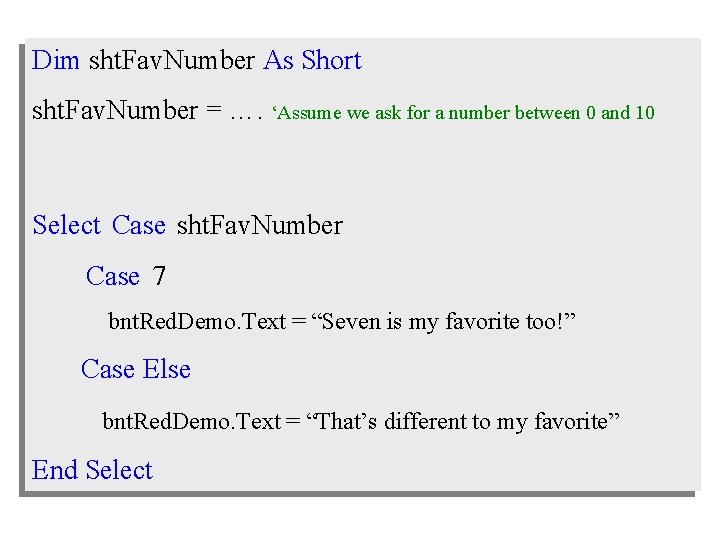 Dim sht. Fav. Number As Short sht. Fav. Number = …. ‘Assume we ask
