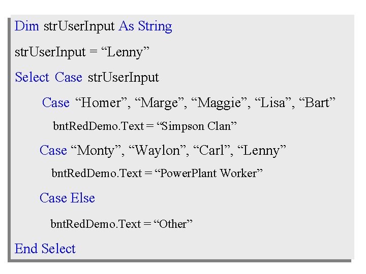 Dim str. User. Input As String str. User. Input = “Lenny” Select Case str.