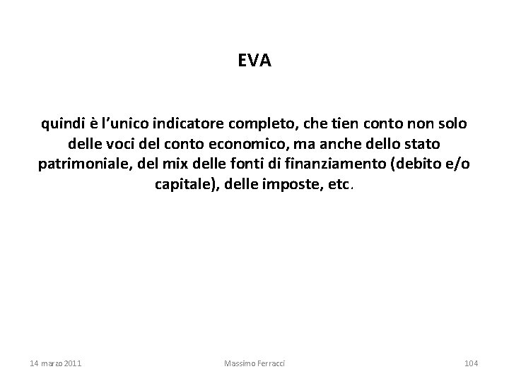 EVA quindi è l’unico indicatore completo, che tien conto non solo delle voci del