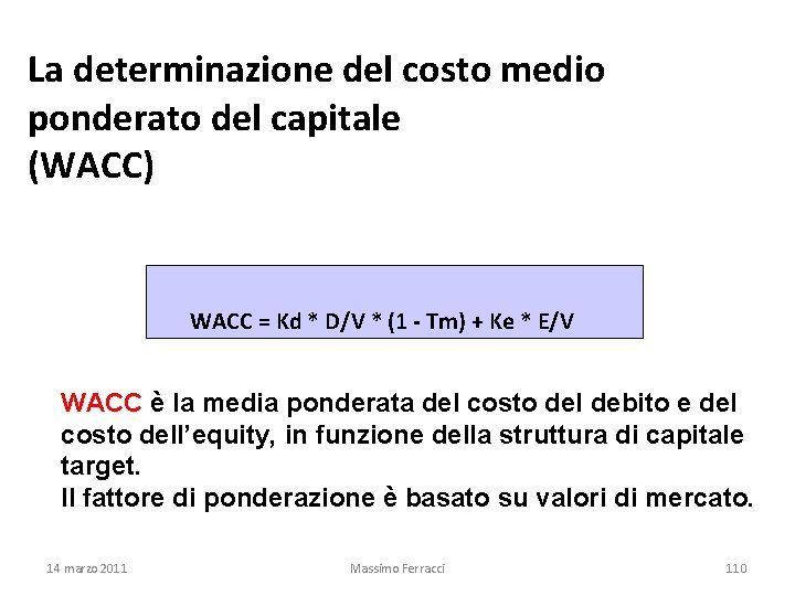 La determinazione del costo medio ponderato del capitale (WACC) WACC = Kd * D/V